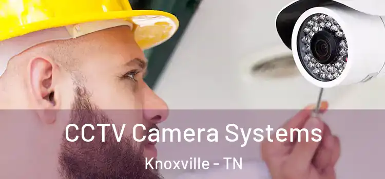 CCTV Camera Systems Knoxville - TN