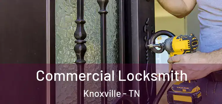Commercial Locksmith Knoxville - TN