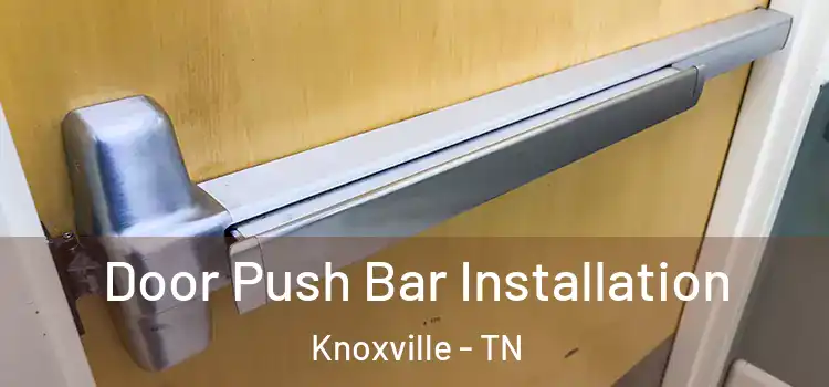 Door Push Bar Installation Knoxville - TN