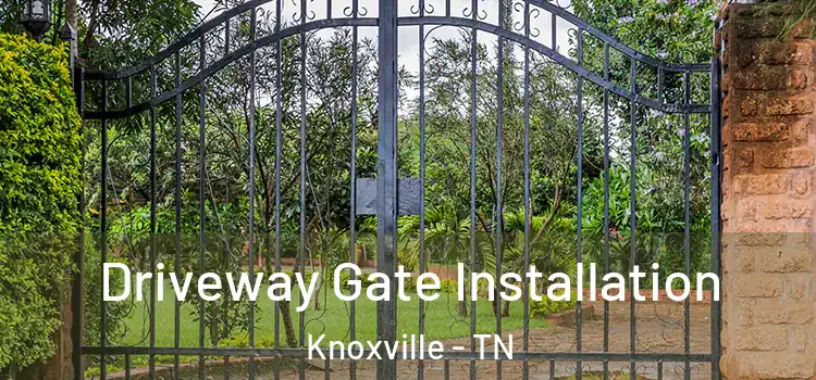 Driveway Gate Installation Knoxville - TN