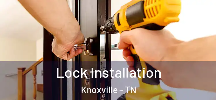 Lock Installation Knoxville - TN