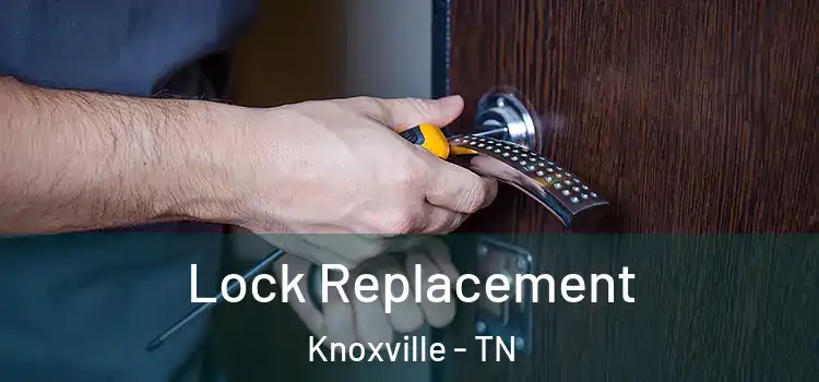 Lock Replacement Knoxville - TN