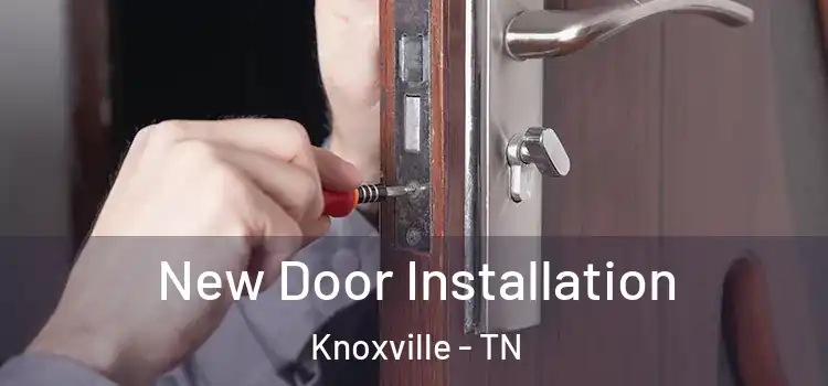 New Door Installation Knoxville - TN