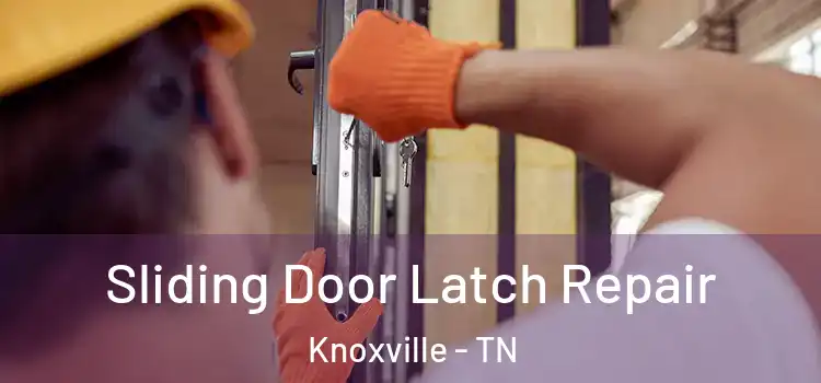 Sliding Door Latch Repair Knoxville - TN