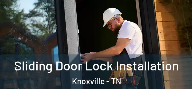 Sliding Door Lock Installation Knoxville - TN