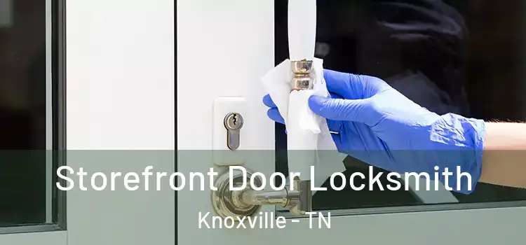 Storefront Door Locksmith Knoxville - TN
